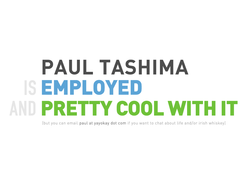 Paul Tashima is employed and pretty cool with it
